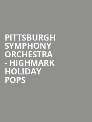 Pittsburgh Symphony Orchestra - Highmark Holiday Pops Poster