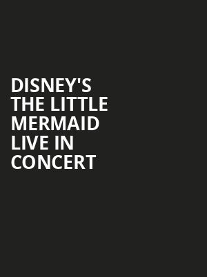 Disney's The Little Mermaid Live in Concert Poster