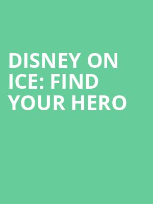 Disney On Ice Find Your Hero, PPG Paints Arena, Pittsburgh