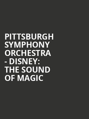 Pittsburgh Symphony Orchestra - Disney: The Sound of Magic Poster