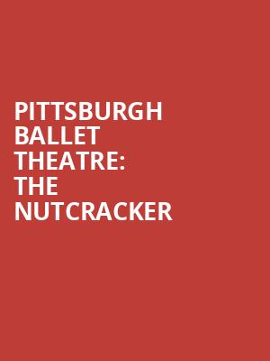 Pittsburgh Ballet Theatre The Nutcracker, Benedum Center, Pittsburgh