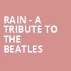 Rain A Tribute to the Beatles, Palace Theatre, Pittsburgh