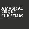A Magical Cirque Christmas, Benedum Center, Pittsburgh